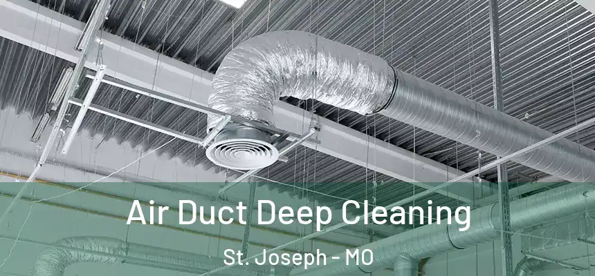 Air Duct Deep Cleaning St. Joseph - MO