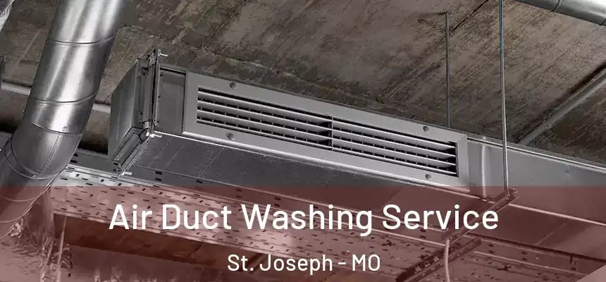Air Duct Washing Service St. Joseph - MO