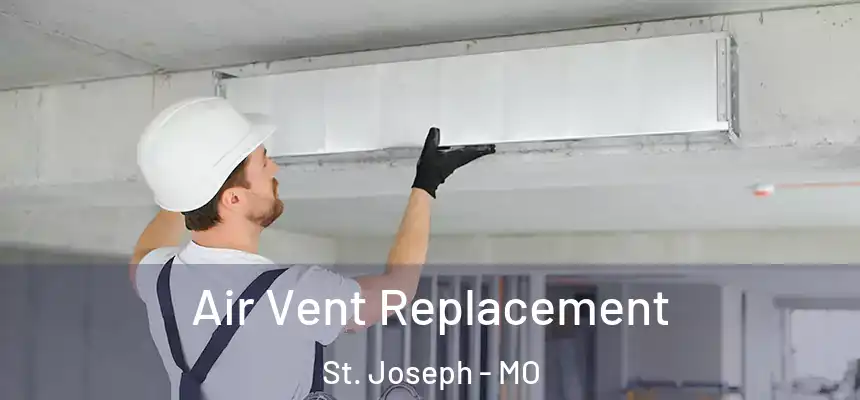 Air Vent Replacement St. Joseph - MO