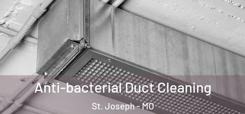 Anti-bacterial Duct Cleaning St. Joseph - MO
