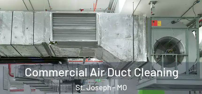 Commercial Air Duct Cleaning St. Joseph - MO