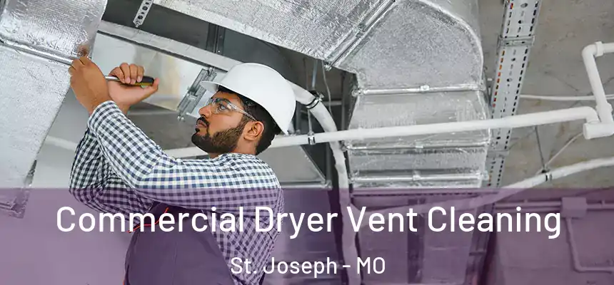Commercial Dryer Vent Cleaning St. Joseph - MO