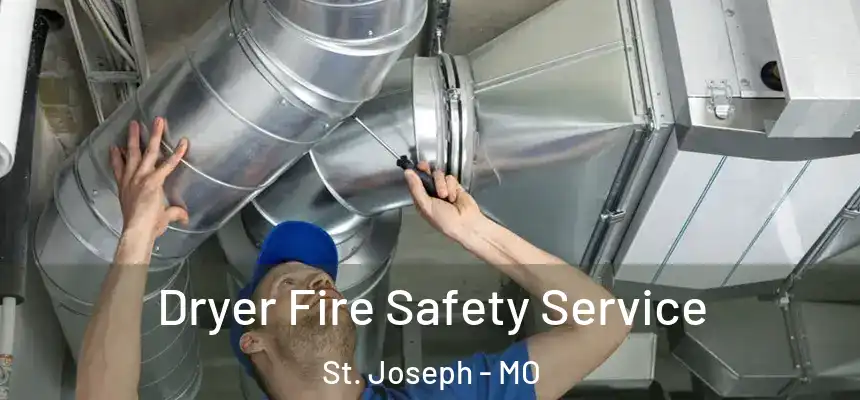 Dryer Fire Safety Service St. Joseph - MO
