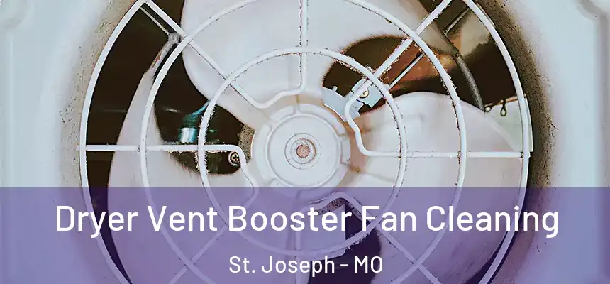 Dryer Vent Booster Fan Cleaning St. Joseph - MO
