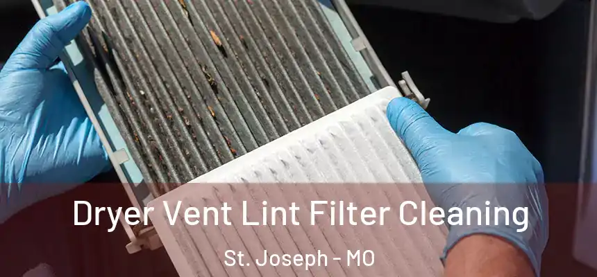 Dryer Vent Lint Filter Cleaning St. Joseph - MO