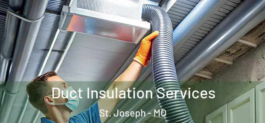 Duct Insulation Services St. Joseph - MO