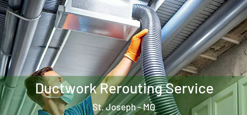 Ductwork Rerouting Service St. Joseph - MO