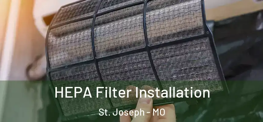 HEPA Filter Installation St. Joseph - MO