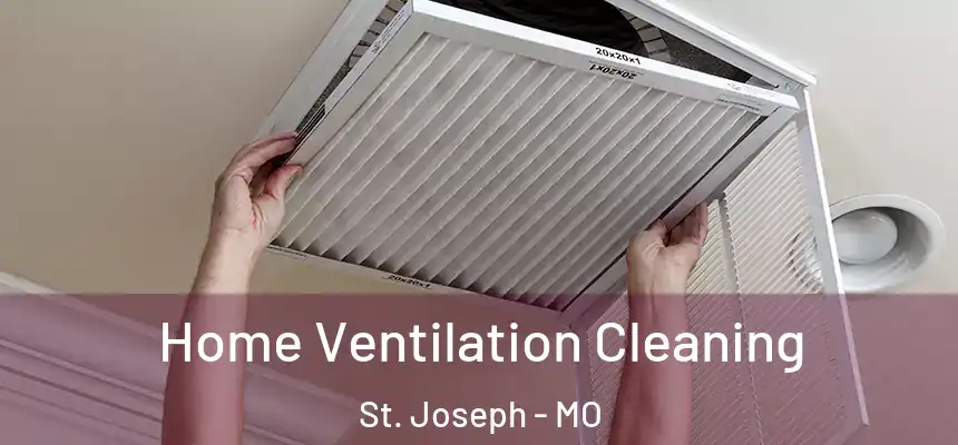 Home Ventilation Cleaning St. Joseph - MO