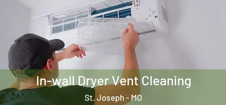 In-wall Dryer Vent Cleaning St. Joseph - MO