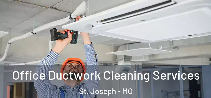 Office Ductwork Cleaning Services St. Joseph - MO