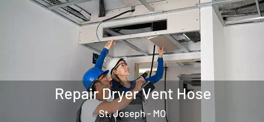 Repair Dryer Vent Hose St. Joseph - MO