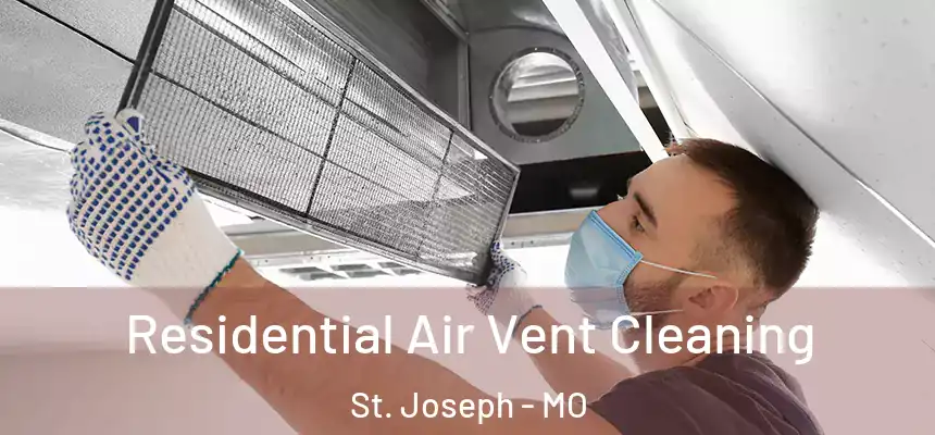Residential Air Vent Cleaning St. Joseph - MO