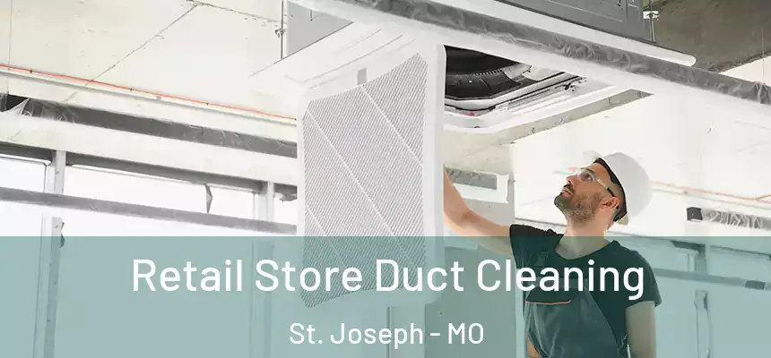 Retail Store Duct Cleaning St. Joseph - MO