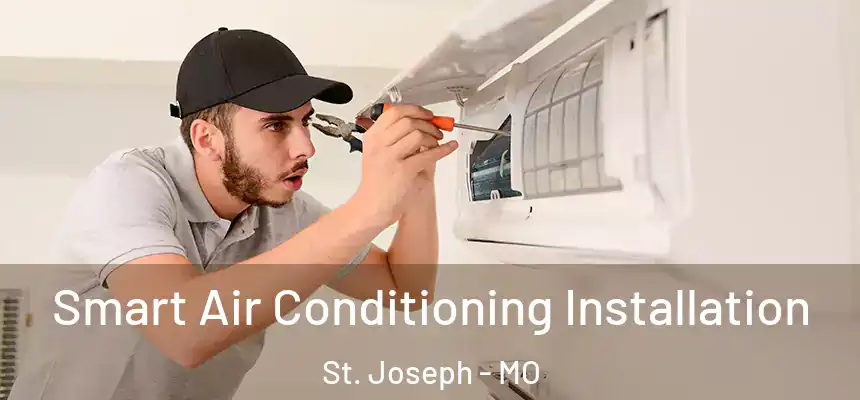 Smart Air Conditioning Installation St. Joseph - MO