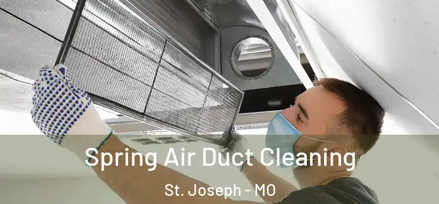 Spring Air Duct Cleaning St. Joseph - MO