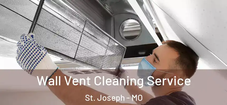 Wall Vent Cleaning Service St. Joseph - MO